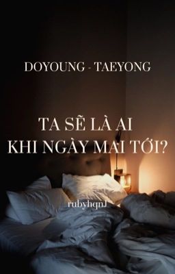 Ta sẽ là ai khi ngày mai tới? - DoTae