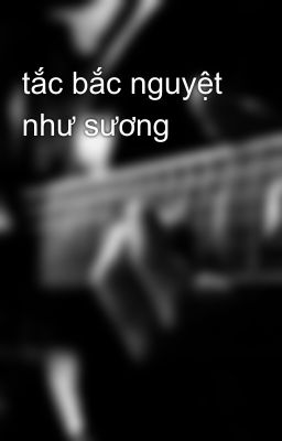 tắc bắc nguyệt như sương