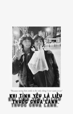 Taeguk | Shortfic - Khi Tình Yêu Là Liều Thuốc Chữa Lành.