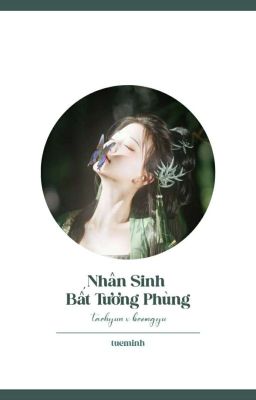 TaeGyu | Nhân Sinh Bất Tương Phùng | Hoàn