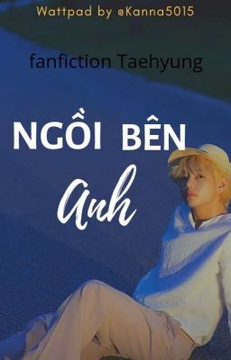 [ Taehyung ] NGỒI BÊN ANH