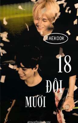 [ Taekook ] 18 Đôi Mươi