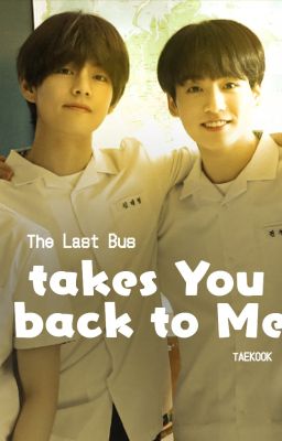 [TAEKOOK] Chuyến Xe Cuối Cùng Đưa Anh Về Với Em