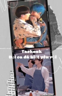 [Taekook] Đại ca đã biết yêu rồi