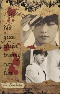 taekook •| Hoa Nở Giữa Chiến Trường Rực Lửa.