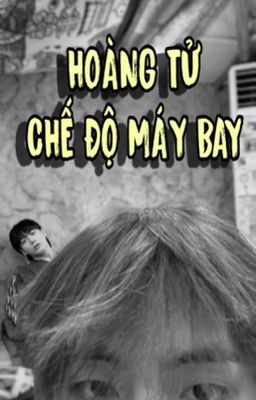 | TAEKOOK | HOÀNG TỬ CHẾ ĐỘ MÁY BAY