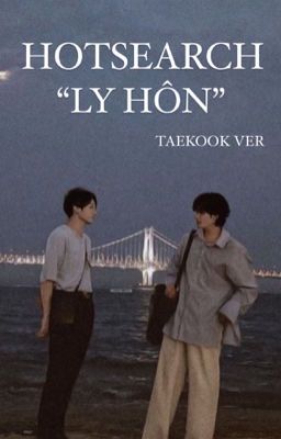 [taekook] Hotsearch ly hôn