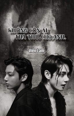 [Taekook] Không còn ai tha thứ cho anh.