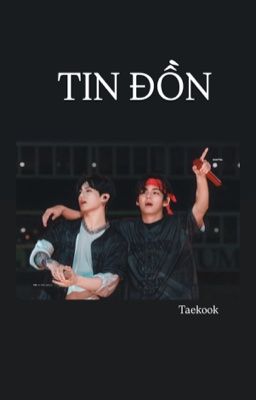 [TaeKook] [oneshot] Tin đồn