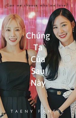 |TAENY| CHÚNG TA CỦA SAU NÀY