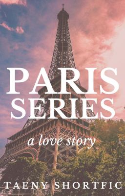 |TAENY| PARIS SERIES [SHORTFIC]