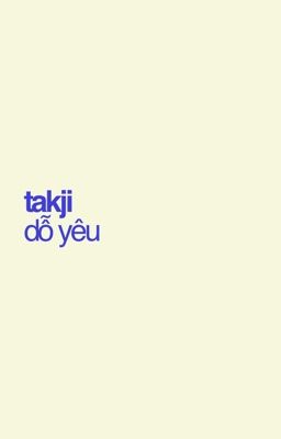 takji | dỗ yêu