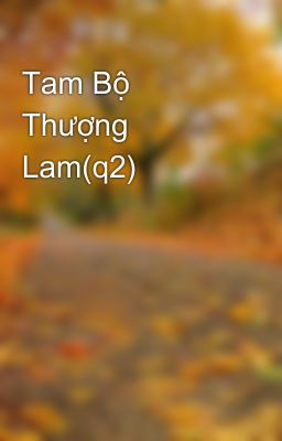 Tam Bộ Thượng Lam(q2)