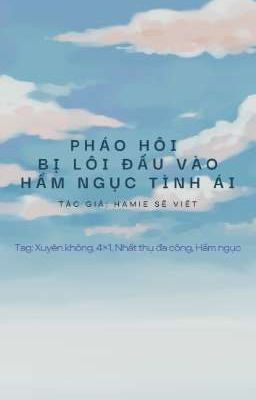 [Tạm Drop] [Đam Mỹ/Xuyên Không/NP] Pháo Hôi Bị Lôi Đầu Vào Hầm Ngục Tình Ái!