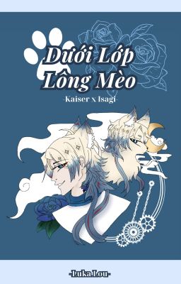[Tạm Nghỉ Viết] [ Kaiser x Isagi ] Dưới Lớp Lông Mèo