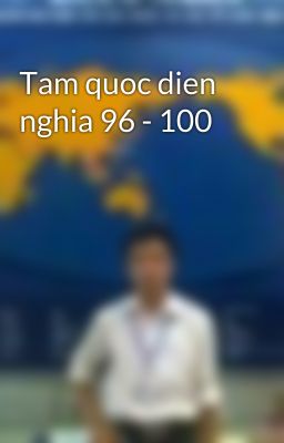 Tam quoc dien nghia 96 - 100