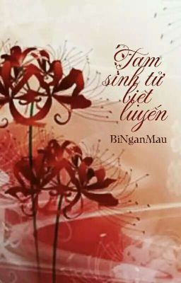 Tam Sinh Tử Biệt Luyến ( Xử Yết)