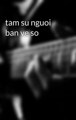 tam su nguoi ban ve so