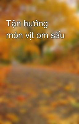 Tận hưởng món vịt om sấu