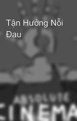 Tận Hưởng Nỗi Đau