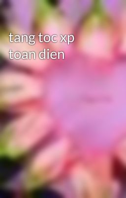 tang toc xp toan dien