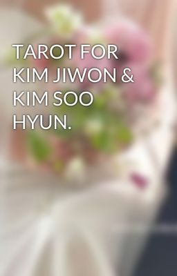 TAROT FOR KIM JIWON & KIM SOO HYUN.