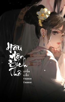 [TĐ - CĐ] Hầu môn đích thê - Uyển Liễu Thanh Thanh