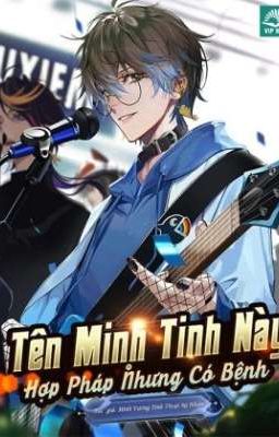 Tên Minh Tinh Này Hợp Pháp Nhưng Có Bệnh (Phần 1) 