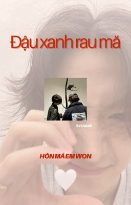 |Textfic - Leowon| ĐẬU XANH RAU MĂ, hôn má em Won