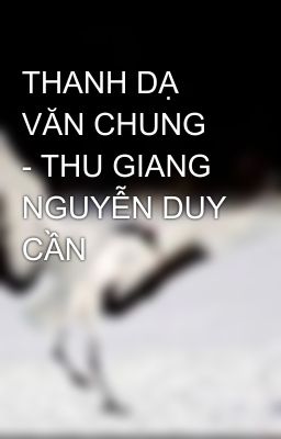 THANH DẠ VĂN CHUNG  - THU GIANG NGUYỄN DUY CẦN