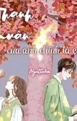 Thanh xuân của anh chính là em