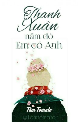 Thanh xuân năm đó em có anh