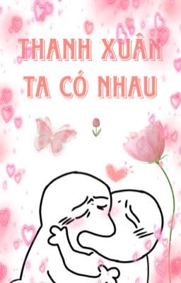 Thanh Xuân Ta Có Nhau 
