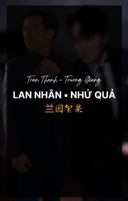 ThanhGiang | 兰因絮果 | Lan Nhân • Nhứ Quả