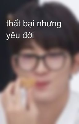 thất bại nhưng yêu đời
