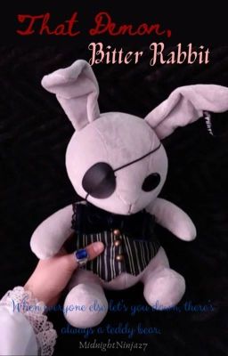 That Demon, Bitter Rabbit: a Ciel X Sebastian