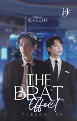 THE BRAT EFFECT  ꩜  ──   taekook