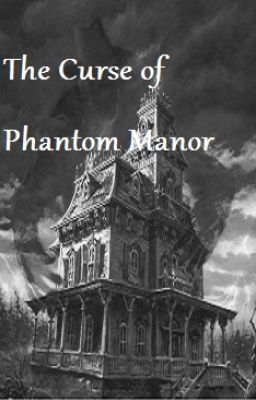 The Curse of Phantom Manor ((ON HOLD))