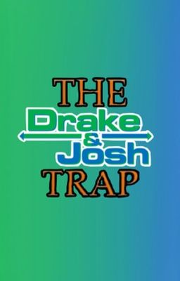 The Drake & Josh Trap