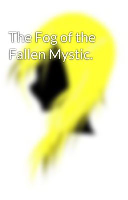 The Fog of the Fallen Mystic.