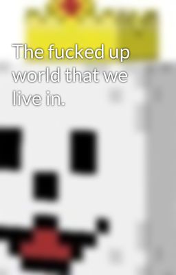 The fucked up world that we live in.