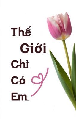 Thế Giới Chỉ Có Em