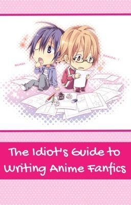 The Idiot's Guide to Writing Anime Fanfics
