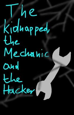 The Kidnapped, the Mechanic and the Hacker