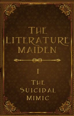The Literature Maiden Part I ~ The Suicidal Mimic