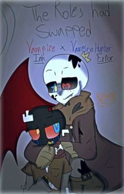 The Roles have Swapped [A Vampire!Ink X Vampire Hunter Error]
