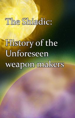 The Shiadic: History of the Unforeseen weapon makers