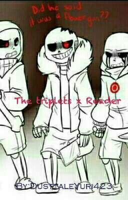 The Triplets x Reader ~Dont you [DARE] leave us~