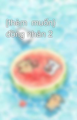 [thèm  muốn} đồng nhân 2