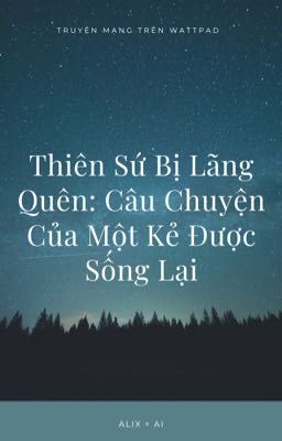 Thiên Sứ Bị Lãng Quên Câu Chuyện Của Một Kẻ Được Sống Lại